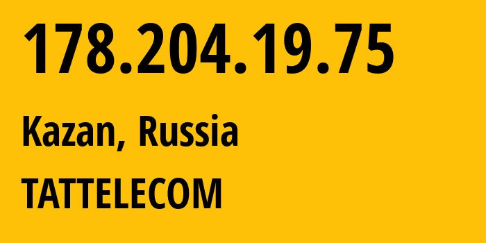 IP address 178.204.19.75 (Kazan, Tatarstan Republic, Russia) get location, coordinates on map, ISP provider AS28840 TATTELECOM // who is provider of ip address 178.204.19.75, whose IP address