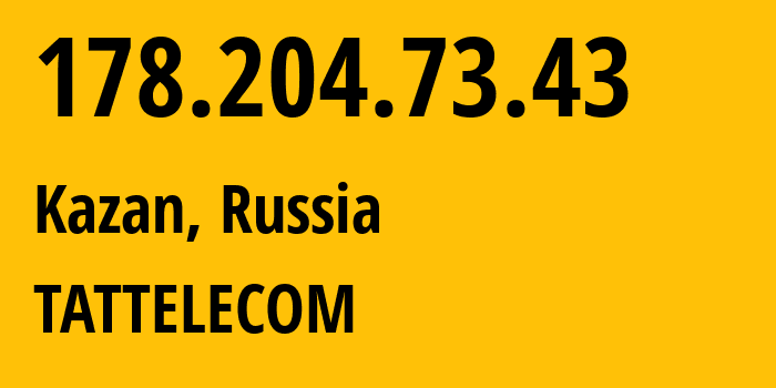 IP-адрес 178.204.73.43 (Казань, Татарстан, Россия) определить местоположение, координаты на карте, ISP провайдер AS28840 TATTELECOM // кто провайдер айпи-адреса 178.204.73.43