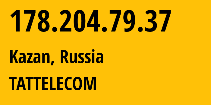 IP address 178.204.79.37 (Kazan, Tatarstan Republic, Russia) get location, coordinates on map, ISP provider AS28840 TATTELECOM // who is provider of ip address 178.204.79.37, whose IP address