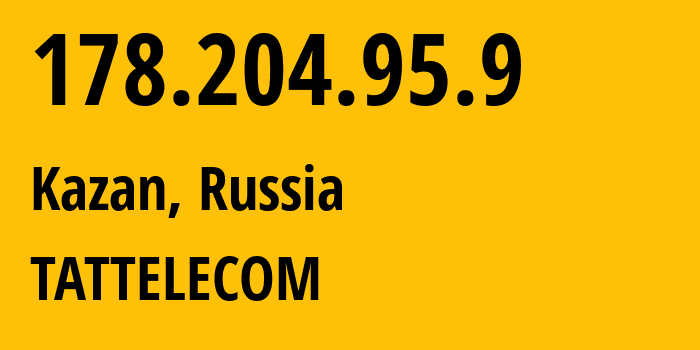 IP address 178.204.95.9 (Kazan, Tatarstan Republic, Russia) get location, coordinates on map, ISP provider AS28840 TATTELECOM // who is provider of ip address 178.204.95.9, whose IP address