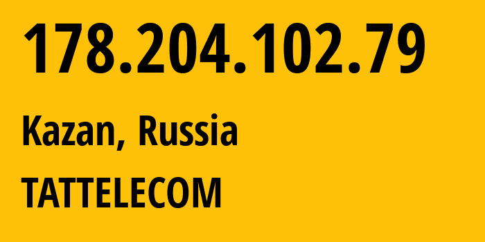 IP-адрес 178.204.102.79 (Казань, Татарстан, Россия) определить местоположение, координаты на карте, ISP провайдер AS28840 TATTELECOM // кто провайдер айпи-адреса 178.204.102.79