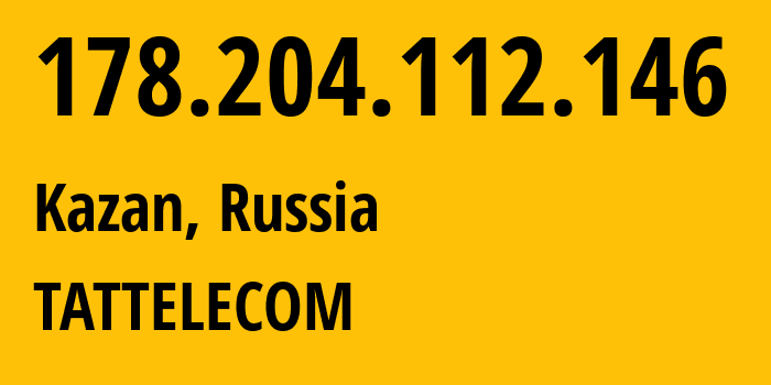 IP-адрес 178.204.112.146 (Казань, Татарстан, Россия) определить местоположение, координаты на карте, ISP провайдер AS28840 TATTELECOM // кто провайдер айпи-адреса 178.204.112.146