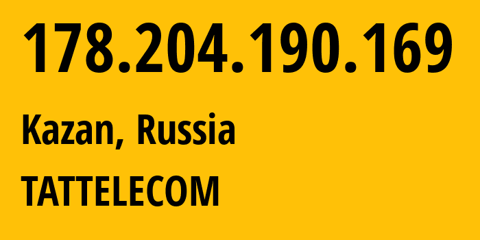 IP address 178.204.190.169 (Kazan, Tatarstan Republic, Russia) get location, coordinates on map, ISP provider AS28840 TATTELECOM // who is provider of ip address 178.204.190.169, whose IP address