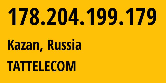 IP address 178.204.199.179 (Kazan, Tatarstan Republic, Russia) get location, coordinates on map, ISP provider AS28840 TATTELECOM // who is provider of ip address 178.204.199.179, whose IP address