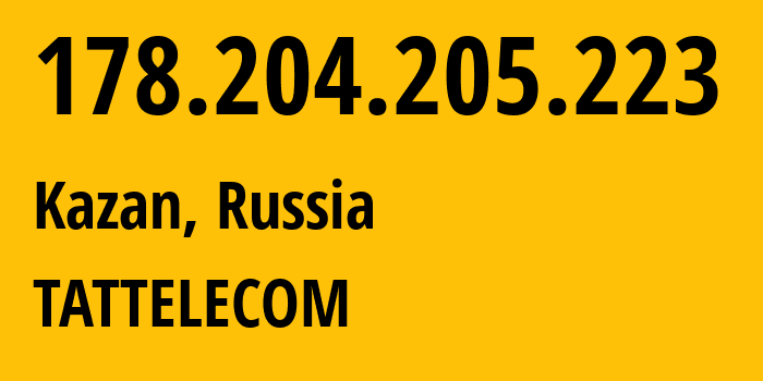 IP address 178.204.205.223 (Kazan, Tatarstan Republic, Russia) get location, coordinates on map, ISP provider AS28840 TATTELECOM // who is provider of ip address 178.204.205.223, whose IP address