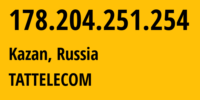 IP address 178.204.251.254 (Kazan, Tatarstan Republic, Russia) get location, coordinates on map, ISP provider AS28840 TATTELECOM // who is provider of ip address 178.204.251.254, whose IP address