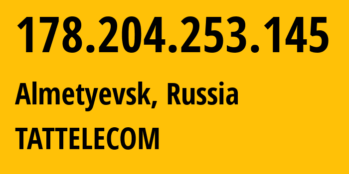 IP-адрес 178.204.253.145 (Альметьевск, Татарстан, Россия) определить местоположение, координаты на карте, ISP провайдер AS28840 TATTELECOM // кто провайдер айпи-адреса 178.204.253.145