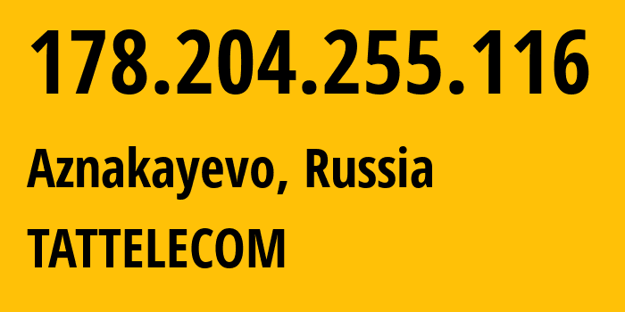 IP-адрес 178.204.255.116 (Азнакаево, Татарстан, Россия) определить местоположение, координаты на карте, ISP провайдер AS28840 TATTELECOM // кто провайдер айпи-адреса 178.204.255.116