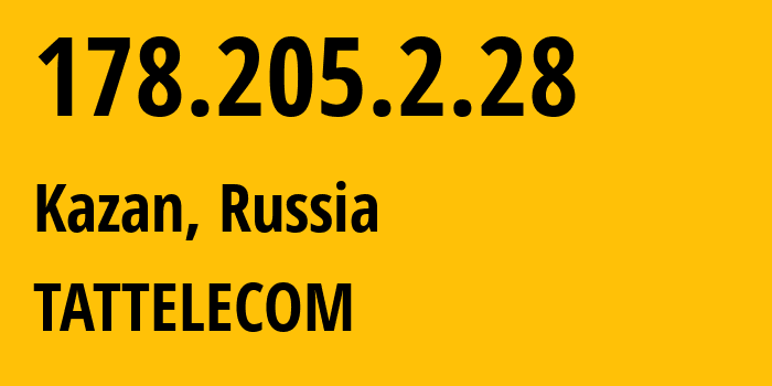 IP-адрес 178.205.2.28 (Казань, Татарстан, Россия) определить местоположение, координаты на карте, ISP провайдер AS28840 TATTELECOM // кто провайдер айпи-адреса 178.205.2.28