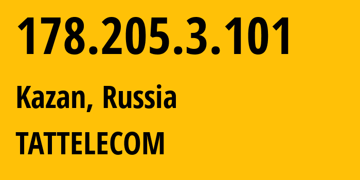 IP-адрес 178.205.3.101 (Казань, Татарстан, Россия) определить местоположение, координаты на карте, ISP провайдер AS28840 TATTELECOM // кто провайдер айпи-адреса 178.205.3.101