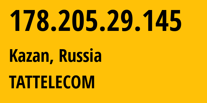 IP address 178.205.29.145 (Kazan, Tatarstan Republic, Russia) get location, coordinates on map, ISP provider AS28840 TATTELECOM // who is provider of ip address 178.205.29.145, whose IP address