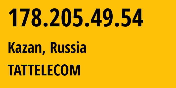 IP address 178.205.49.54 (Kazan, Tatarstan Republic, Russia) get location, coordinates on map, ISP provider AS28840 TATTELECOM // who is provider of ip address 178.205.49.54, whose IP address