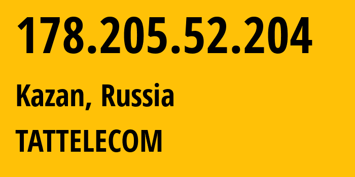 IP-адрес 178.205.52.204 (Казань, Татарстан, Россия) определить местоположение, координаты на карте, ISP провайдер AS28840 TATTELECOM // кто провайдер айпи-адреса 178.205.52.204