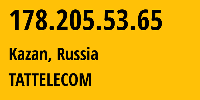 IP address 178.205.53.65 (Kazan, Tatarstan Republic, Russia) get location, coordinates on map, ISP provider AS28840 TATTELECOM // who is provider of ip address 178.205.53.65, whose IP address