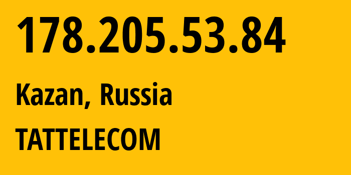 IP-адрес 178.205.53.84 (Казань, Татарстан, Россия) определить местоположение, координаты на карте, ISP провайдер AS28840 TATTELECOM // кто провайдер айпи-адреса 178.205.53.84