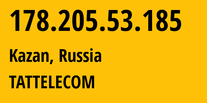 IP address 178.205.53.185 (Kazan, Tatarstan Republic, Russia) get location, coordinates on map, ISP provider AS28840 TATTELECOM // who is provider of ip address 178.205.53.185, whose IP address