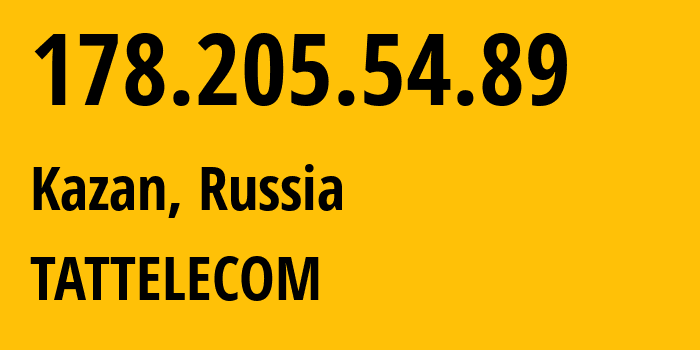 IP address 178.205.54.89 (Kazan, Tatarstan Republic, Russia) get location, coordinates on map, ISP provider AS28840 TATTELECOM // who is provider of ip address 178.205.54.89, whose IP address