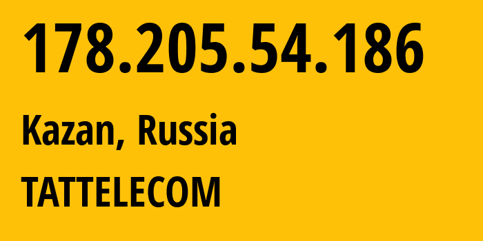 IP address 178.205.54.186 (Kazan, Tatarstan Republic, Russia) get location, coordinates on map, ISP provider AS28840 TATTELECOM // who is provider of ip address 178.205.54.186, whose IP address