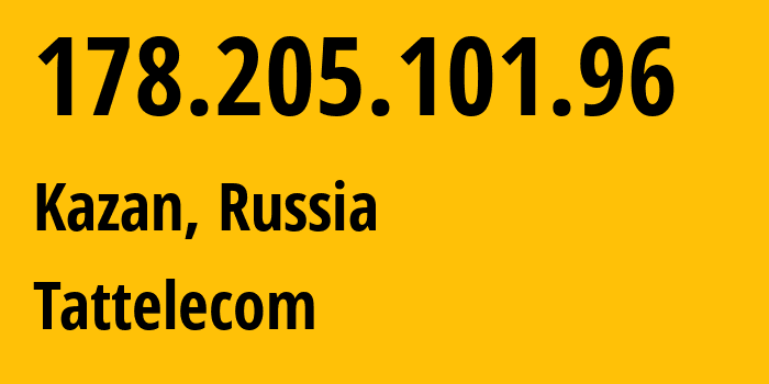 IP address 178.205.101.96 (Kazan, Tatarstan Republic, Russia) get location, coordinates on map, ISP provider AS28840 Tattelecom // who is provider of ip address 178.205.101.96, whose IP address