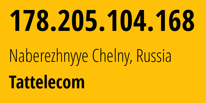 IP-адрес 178.205.104.168 (Набережные Челны, Татарстан, Россия) определить местоположение, координаты на карте, ISP провайдер AS28840 Tattelecom // кто провайдер айпи-адреса 178.205.104.168