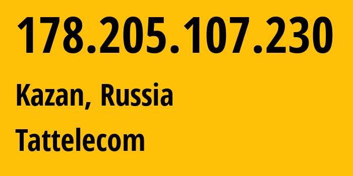 IP address 178.205.107.230 (Kazan, Tatarstan Republic, Russia) get location, coordinates on map, ISP provider AS28840 Tattelecom // who is provider of ip address 178.205.107.230, whose IP address