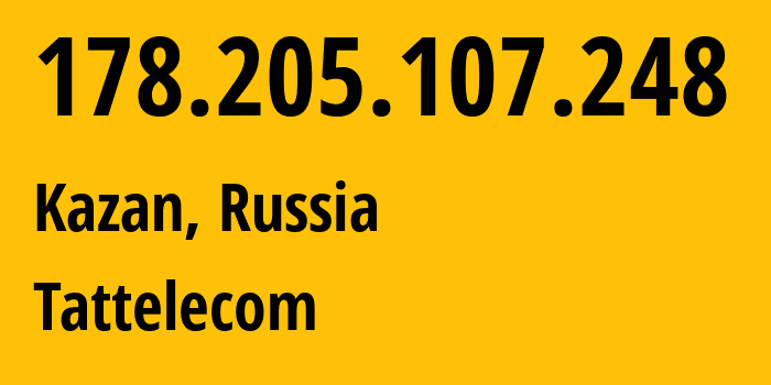 IP-адрес 178.205.107.248 (Казань, Татарстан, Россия) определить местоположение, координаты на карте, ISP провайдер AS28840 Tattelecom // кто провайдер айпи-адреса 178.205.107.248