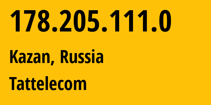 IP address 178.205.111.0 (Kazan, Tatarstan Republic, Russia) get location, coordinates on map, ISP provider AS28840 Tattelecom // who is provider of ip address 178.205.111.0, whose IP address