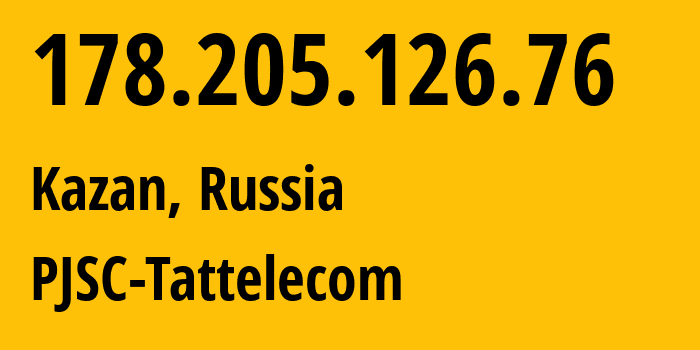 IP address 178.205.126.76 (Kazan, Tatarstan Republic, Russia) get location, coordinates on map, ISP provider AS28840 PJSC-Tattelecom // who is provider of ip address 178.205.126.76, whose IP address