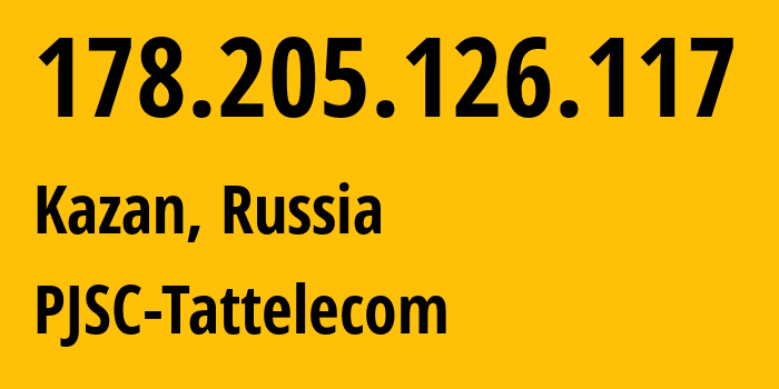 IP address 178.205.126.117 (Kazan, Tatarstan Republic, Russia) get location, coordinates on map, ISP provider AS28840 PJSC-Tattelecom // who is provider of ip address 178.205.126.117, whose IP address