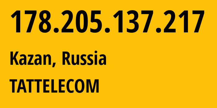 IP-адрес 178.205.137.217 (Казань, Татарстан, Россия) определить местоположение, координаты на карте, ISP провайдер AS28840 TATTELECOM // кто провайдер айпи-адреса 178.205.137.217