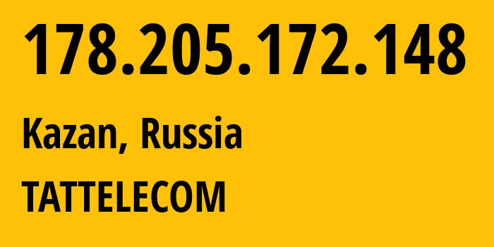 IP address 178.205.172.148 (Kazan, Tatarstan Republic, Russia) get location, coordinates on map, ISP provider AS28840 TATTELECOM // who is provider of ip address 178.205.172.148, whose IP address