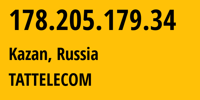 IP address 178.205.179.34 (Kazan, Tatarstan Republic, Russia) get location, coordinates on map, ISP provider AS28840 TATTELECOM // who is provider of ip address 178.205.179.34, whose IP address