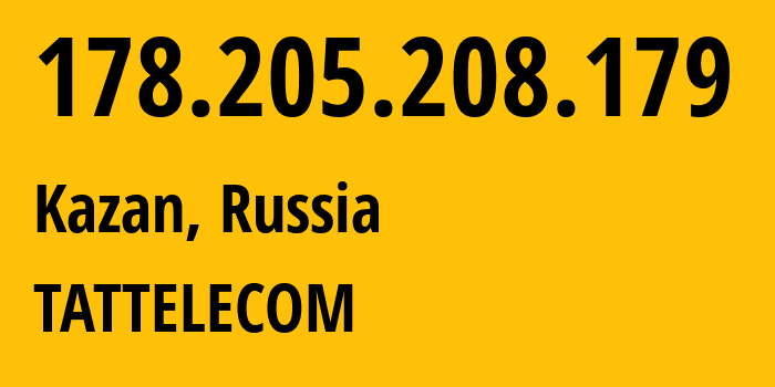 IP address 178.205.208.179 (Kazan, Tatarstan Republic, Russia) get location, coordinates on map, ISP provider AS28840 TATTELECOM // who is provider of ip address 178.205.208.179, whose IP address