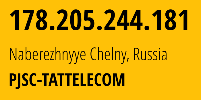 IP address 178.205.244.181 (Naberezhnyye Chelny, Tatarstan Republic, Russia) get location, coordinates on map, ISP provider AS28840 PJSC-TATTELECOM // who is provider of ip address 178.205.244.181, whose IP address