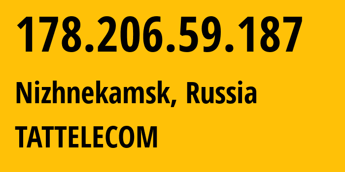 IP-адрес 178.206.59.187 (Нижнекамск, Татарстан, Россия) определить местоположение, координаты на карте, ISP провайдер AS28840 TATTELECOM // кто провайдер айпи-адреса 178.206.59.187