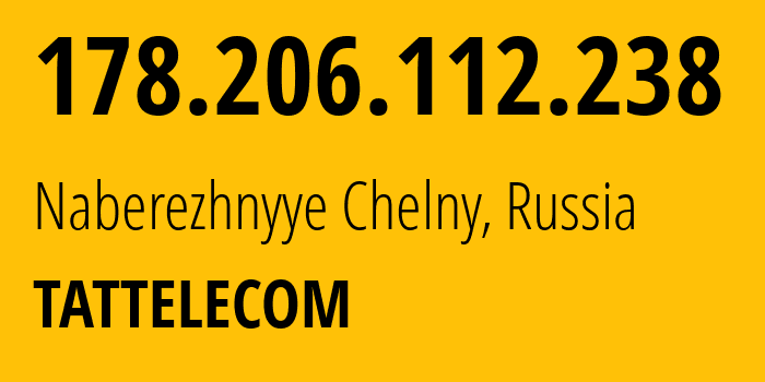 IP address 178.206.112.238 (Naberezhnyye Chelny, Tatarstan Republic, Russia) get location, coordinates on map, ISP provider AS28840 TATTELECOM // who is provider of ip address 178.206.112.238, whose IP address