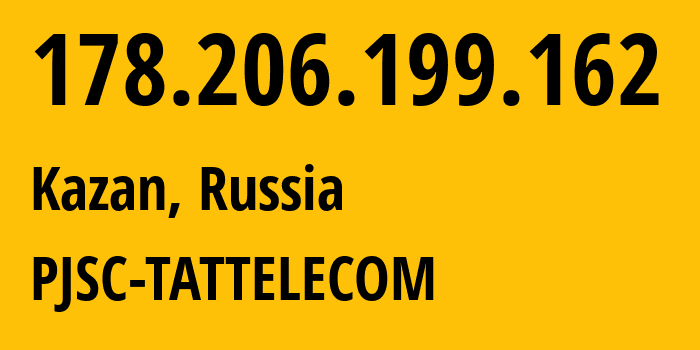 IP address 178.206.199.162 (Kazan, Tatarstan Republic, Russia) get location, coordinates on map, ISP provider AS28840 PJSC-TATTELECOM // who is provider of ip address 178.206.199.162, whose IP address