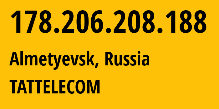 IP-адрес 178.206.208.188 (Альметьевск, Татарстан, Россия) определить местоположение, координаты на карте, ISP провайдер AS28840 TATTELECOM // кто провайдер айпи-адреса 178.206.208.188