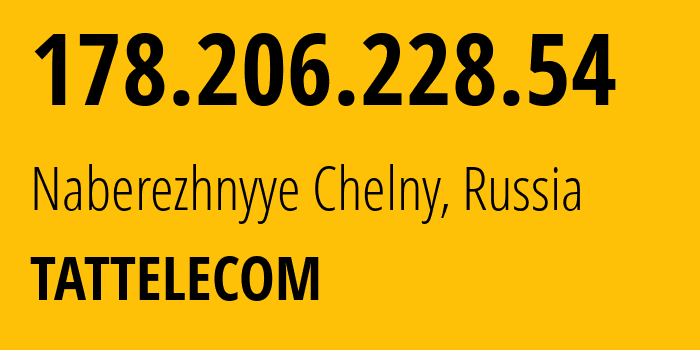 IP-адрес 178.206.228.54 (Набережные Челны, Татарстан, Россия) определить местоположение, координаты на карте, ISP провайдер AS28840 TATTELECOM // кто провайдер айпи-адреса 178.206.228.54