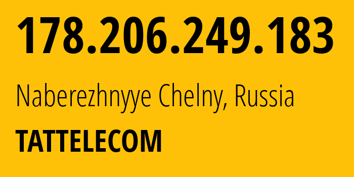 IP address 178.206.249.183 (Naberezhnyye Chelny, Tatarstan Republic, Russia) get location, coordinates on map, ISP provider AS28840 TATTELECOM // who is provider of ip address 178.206.249.183, whose IP address