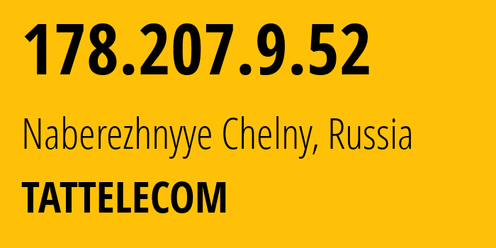 IP address 178.207.9.52 (Naberezhnyye Chelny, Tatarstan Republic, Russia) get location, coordinates on map, ISP provider AS28840 TATTELECOM // who is provider of ip address 178.207.9.52, whose IP address