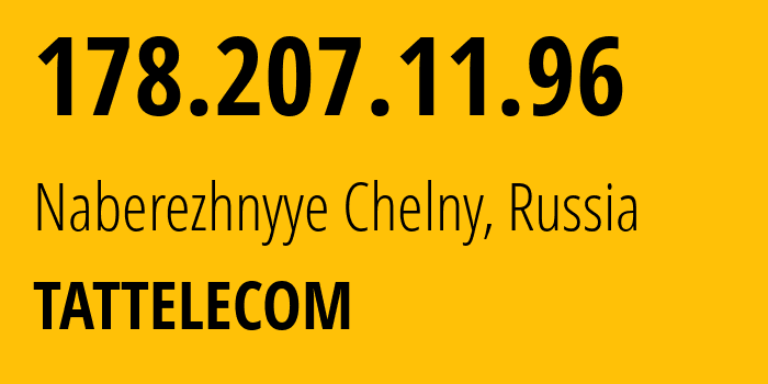 IP address 178.207.11.96 (Naberezhnyye Chelny, Tatarstan Republic, Russia) get location, coordinates on map, ISP provider AS28840 TATTELECOM // who is provider of ip address 178.207.11.96, whose IP address