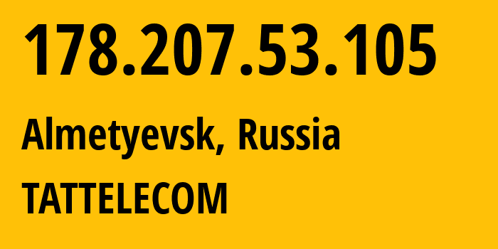 IP address 178.207.53.105 (Almetyevsk, Tatarstan Republic, Russia) get location, coordinates on map, ISP provider AS28840 TATTELECOM // who is provider of ip address 178.207.53.105, whose IP address