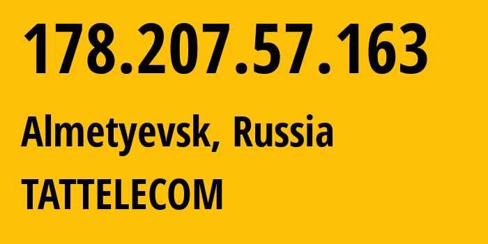 IP-адрес 178.207.57.163 (Альметьевск, Татарстан, Россия) определить местоположение, координаты на карте, ISP провайдер AS28840 TATTELECOM // кто провайдер айпи-адреса 178.207.57.163