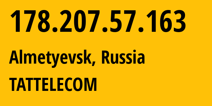 IP address 178.207.57.163 (Almetyevsk, Tatarstan Republic, Russia) get location, coordinates on map, ISP provider AS28840 TATTELECOM // who is provider of ip address 178.207.57.163, whose IP address