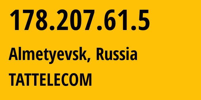 IP-адрес 178.207.61.5 (Альметьевск, Татарстан, Россия) определить местоположение, координаты на карте, ISP провайдер AS28840 TATTELECOM // кто провайдер айпи-адреса 178.207.61.5