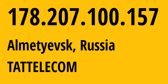 IP address 178.207.100.157 (Almetyevsk, Tatarstan Republic, Russia) get location, coordinates on map, ISP provider AS28840 TATTELECOM // who is provider of ip address 178.207.100.157, whose IP address