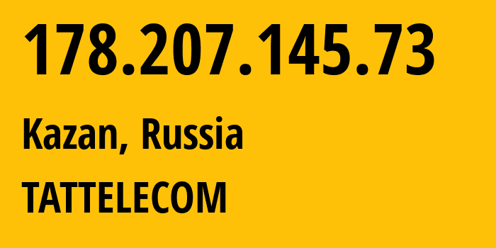 IP-адрес 178.207.145.73 (Казань, Татарстан, Россия) определить местоположение, координаты на карте, ISP провайдер AS28840 TATTELECOM // кто провайдер айпи-адреса 178.207.145.73