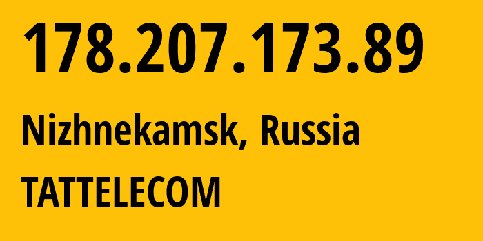 IP address 178.207.173.89 (Nizhnekamsk, Tatarstan Republic, Russia) get location, coordinates on map, ISP provider AS28840 TATTELECOM // who is provider of ip address 178.207.173.89, whose IP address