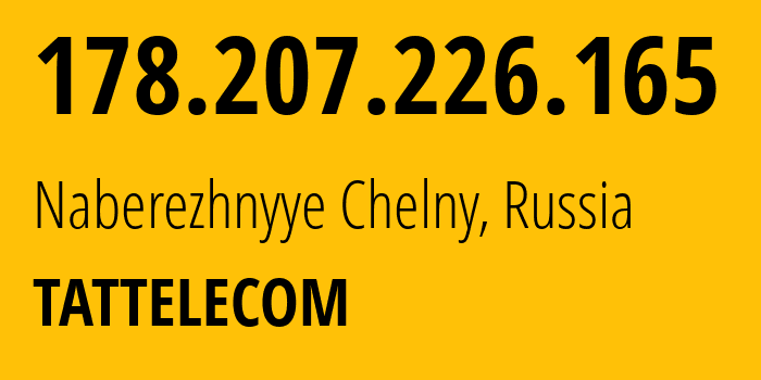 IP-адрес 178.207.226.165 (Набережные Челны, Татарстан, Россия) определить местоположение, координаты на карте, ISP провайдер AS28840 TATTELECOM // кто провайдер айпи-адреса 178.207.226.165